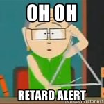 oh-oh-retard-alert.jpg